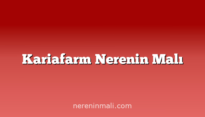 Kariafarm Nerenin Malı