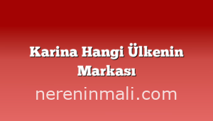 Karina Hangi Ülkenin Markası