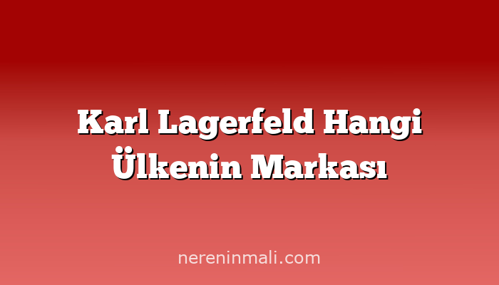 Karl Lagerfeld Hangi Ülkenin Markası