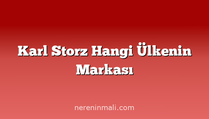 Karl Storz Hangi Ülkenin Markası