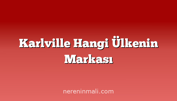 Karlville Hangi Ülkenin Markası