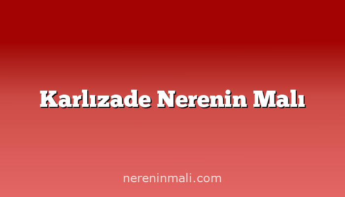 Karlızade Nerenin Malı