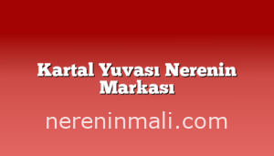 Kartal Yuvası Nerenin Markası