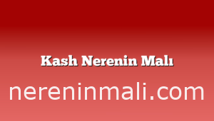 Kash Nerenin Malı