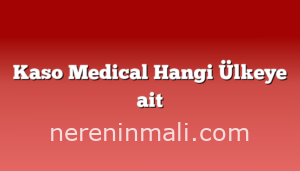 Kaso Medical Hangi Ülkeye ait