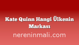 Kate Quinn Hangi Ülkenin Markası