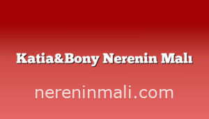 Katia&Bony Nerenin Malı