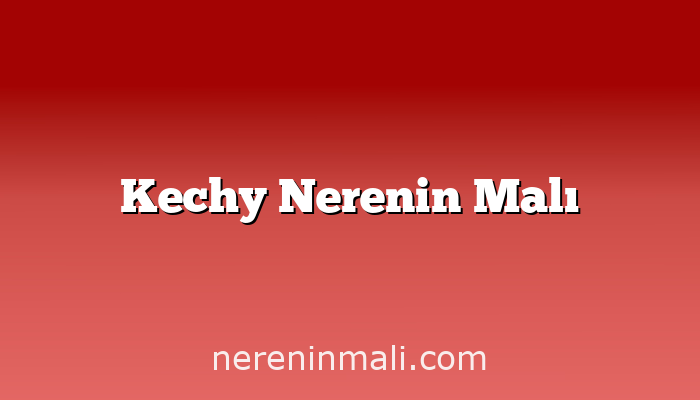 Kechy Nerenin Malı