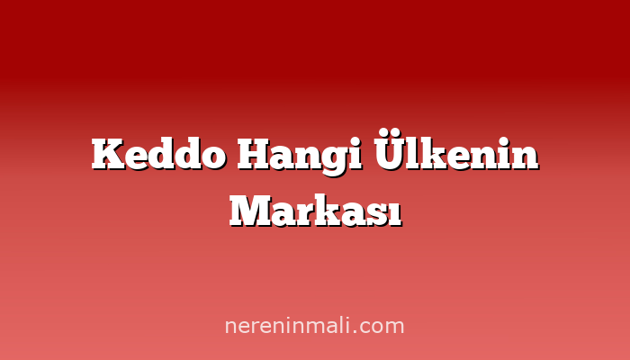 Keddo Hangi Ülkenin Markası