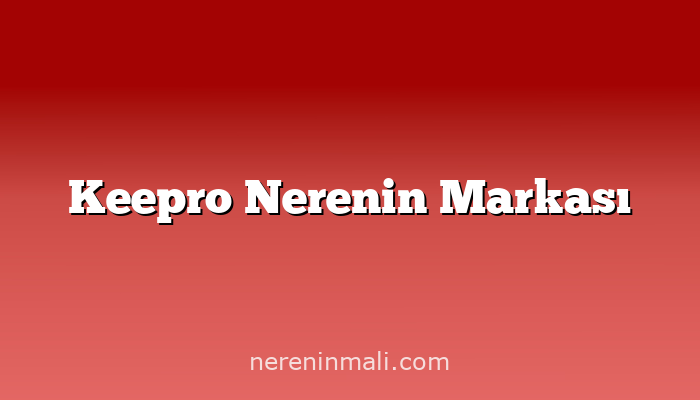 Keepro Nerenin Markası