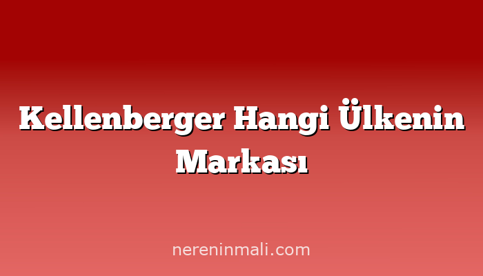 Kellenberger Hangi Ülkenin Markası