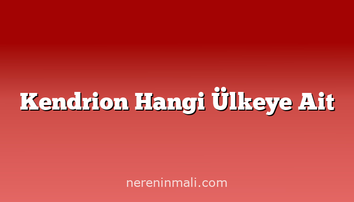 Kendrion Hangi Ülkeye Ait