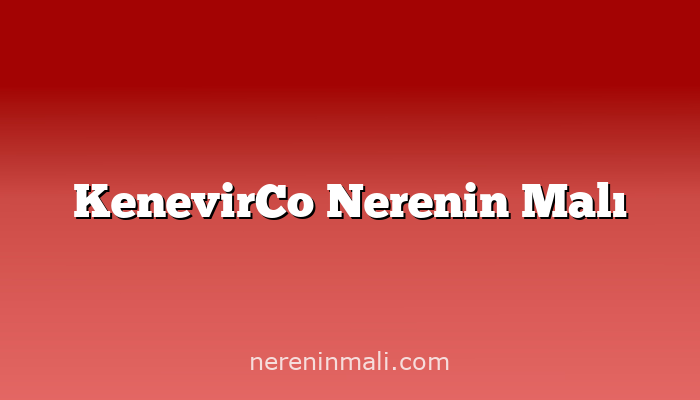 KenevirCo Nerenin Malı