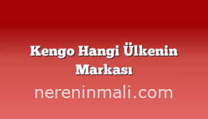 Kengo Hangi Ülkenin Markası