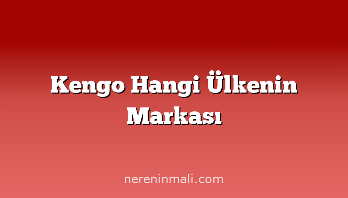 Kengo Hangi Ülkenin Markası