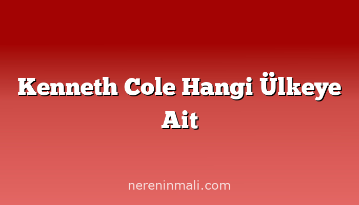 Kenneth Cole Hangi Ülkeye Ait