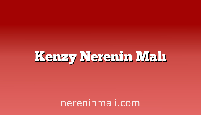 Kenzy Nerenin Malı