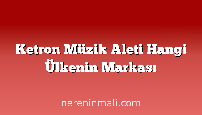 Ketron Müzik Aleti Hangi Ülkenin Markası