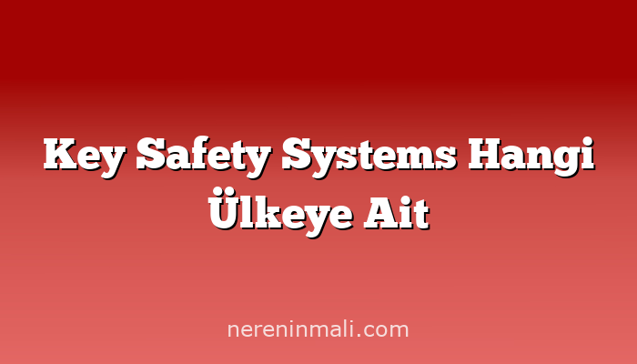 Key Safety Systems Hangi Ülkeye Ait