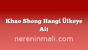 Khao Shong Hangi Ülkeye Ait