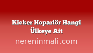 Kicker Hoparlör Hangi Ülkeye Ait