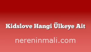 Kidslove Hangi Ülkeye Ait