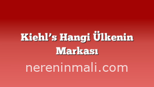 Kiehl’s Hangi Ülkenin Markası