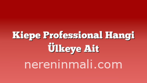 Kiepe Professional Hangi Ülkeye Ait