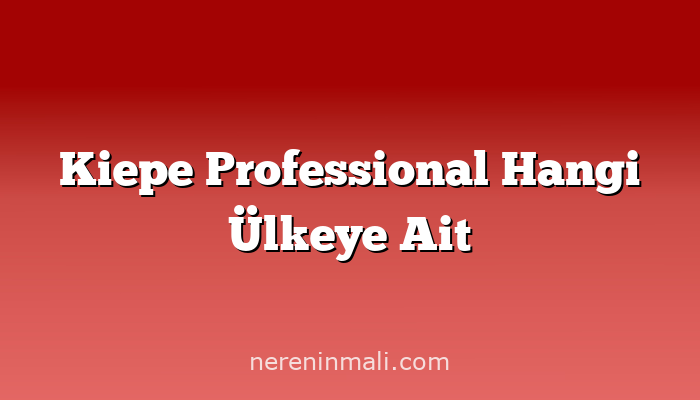 Kiepe Professional Hangi Ülkeye Ait