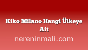 Kiko Milano Hangi Ülkeye Ait