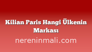 Kilian Paris Hangi Ülkenin Markası