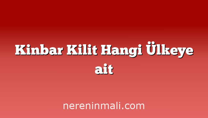 Kinbar Kilit Hangi Ülkeye ait