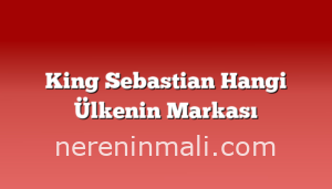 King Sebastian Hangi Ülkenin Markası