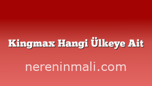 Kingmax Hangi Ülkeye Ait