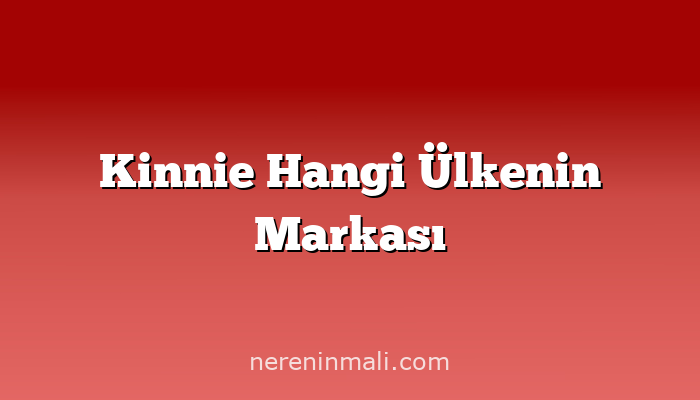 Kinnie Hangi Ülkenin Markası