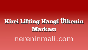 Kirei Lifting Hangi Ülkenin Markası