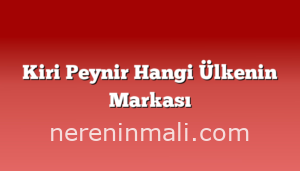 Kiri Peynir Hangi Ülkenin Markası