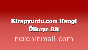 Kitapyurdu.com Hangi Ülkeye Ait