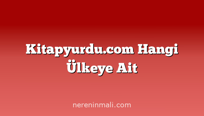 Kitapyurdu.com Hangi Ülkeye Ait