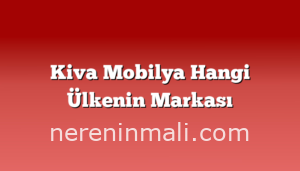 Kiva Mobilya Hangi Ülkenin Markası