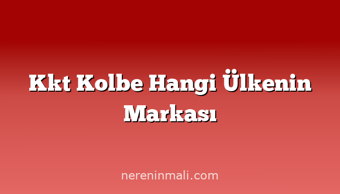 Kkt Kolbe Hangi Ülkenin Markası