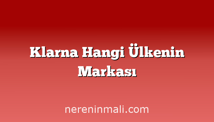 Klarna Hangi Ülkenin Markası