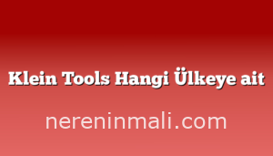 Klein Tools Hangi Ülkeye ait