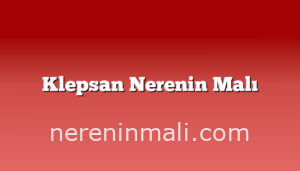 Klepsan Nerenin Malı