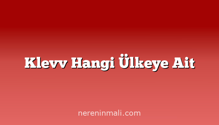 Klevv Hangi Ülkeye Ait