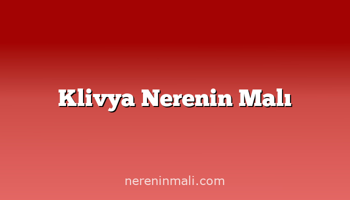 Klivya Nerenin Malı