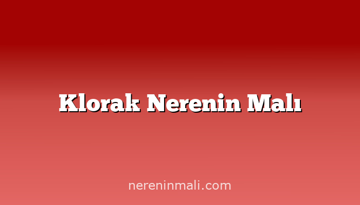 Klorak Nerenin Malı