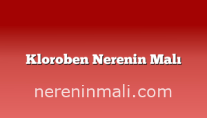 Kloroben Nerenin Malı