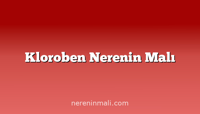 Kloroben Nerenin Malı