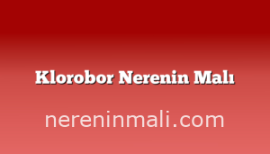 Klorobor Nerenin Malı